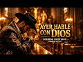 Ayer Hable Con Dios - (Video Oficial) - Corrido Crtistiano | Corridos Del Rey