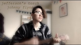 jefferson&#39;s torch - johnny flynn (ukulele cover)