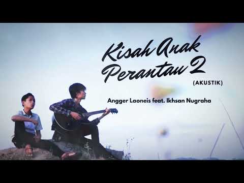 Kisah Anak Perantau 2 - Angger LaoNeis feat. Ikhsan Nugraha (Audio)