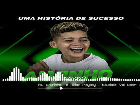 MC Bruninho  e Aldair Playboy - Saudade Vai Bater (GR6 Explode) DG e Batidão Stronda