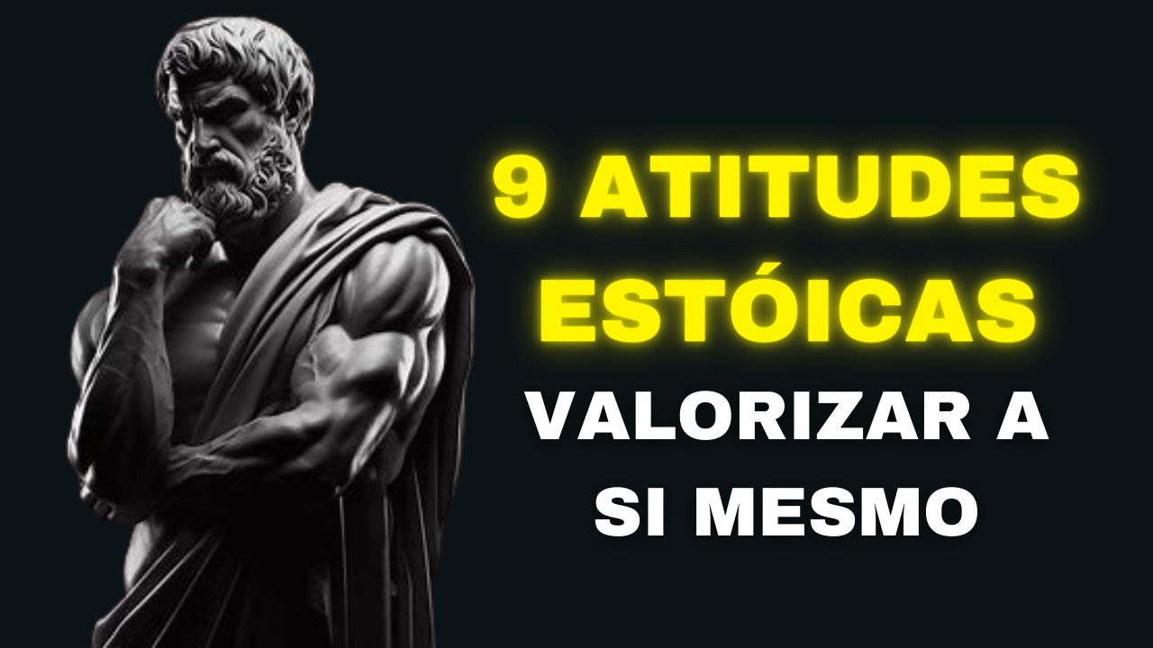 9 Atitudes Estoicas que Farão VOCÊ SER VALORIZADO | Filosofia Estoica