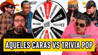 AQUELES CARAS VS TRIVIA POP