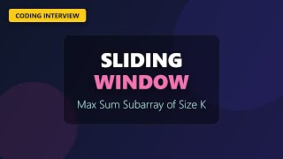 Maximum Sum Subarray of Size K - Sliding Window Pattern Explained