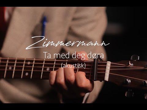 Zimmermann - Ta med deg døra (Akustisk )