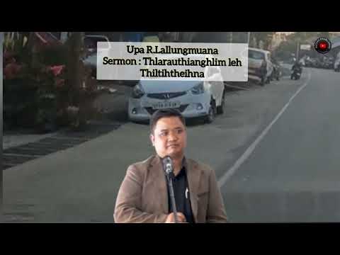 Upa R.Lallungmuana Sermon : Thlarau Thianghlim leh Thiltih theihna