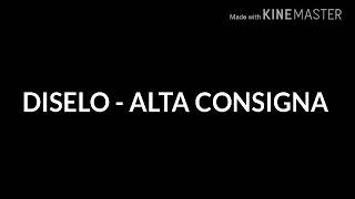 Díselo - Alta Consigna - Letra