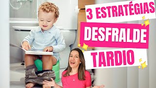 3 ESTRATÉGIAS INFALÍVEIS PARA O DESFRALDE TARDIO - Dicas para desfralde tardio