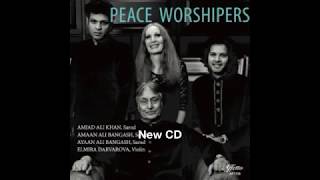 Amjad Ali Khan, Elmira Darvarova, Amaan &amp; Ayaan Ali Bangash: PEACE WORSHIPERS