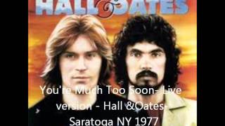 Your Much Too Soon -Hall &amp;Oates Live 1977