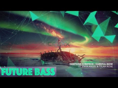 Deepdink x Roteck - Careful Now Ft. Enya Angel & Tylah Rose