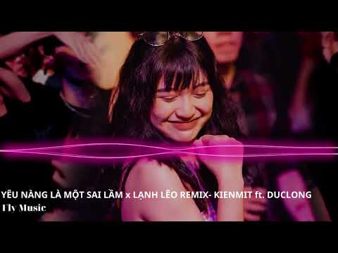 Yêu Em Là Một Sai Lầm x Lạnh Lẽo Remix Full - KienMit ft. DucLong | Nhạc Remix Hot TikTok 2023