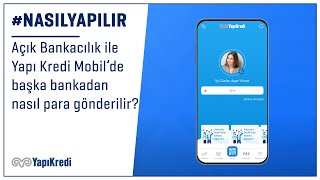 #NasılYapılır: Açık Bankacılık hizmeti ile Yapı Kredi Mobil'de başka b