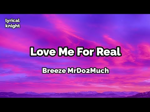 Love Me For Real(lyrics) - Breeze MrDo2Much