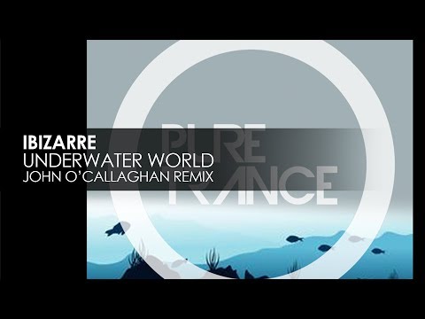 Ibizarre - Underwater World (John O'Callaghan Remix)