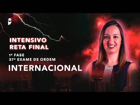 Internacional (Intensivo de Reta Final - 1ª Fase - 37º Exame de Ordem)