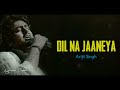 🎵Dil Na Jaaneya Full Song Lyrics - Arijit Singh | Good Newwz | Dil na janiya arijit singh |