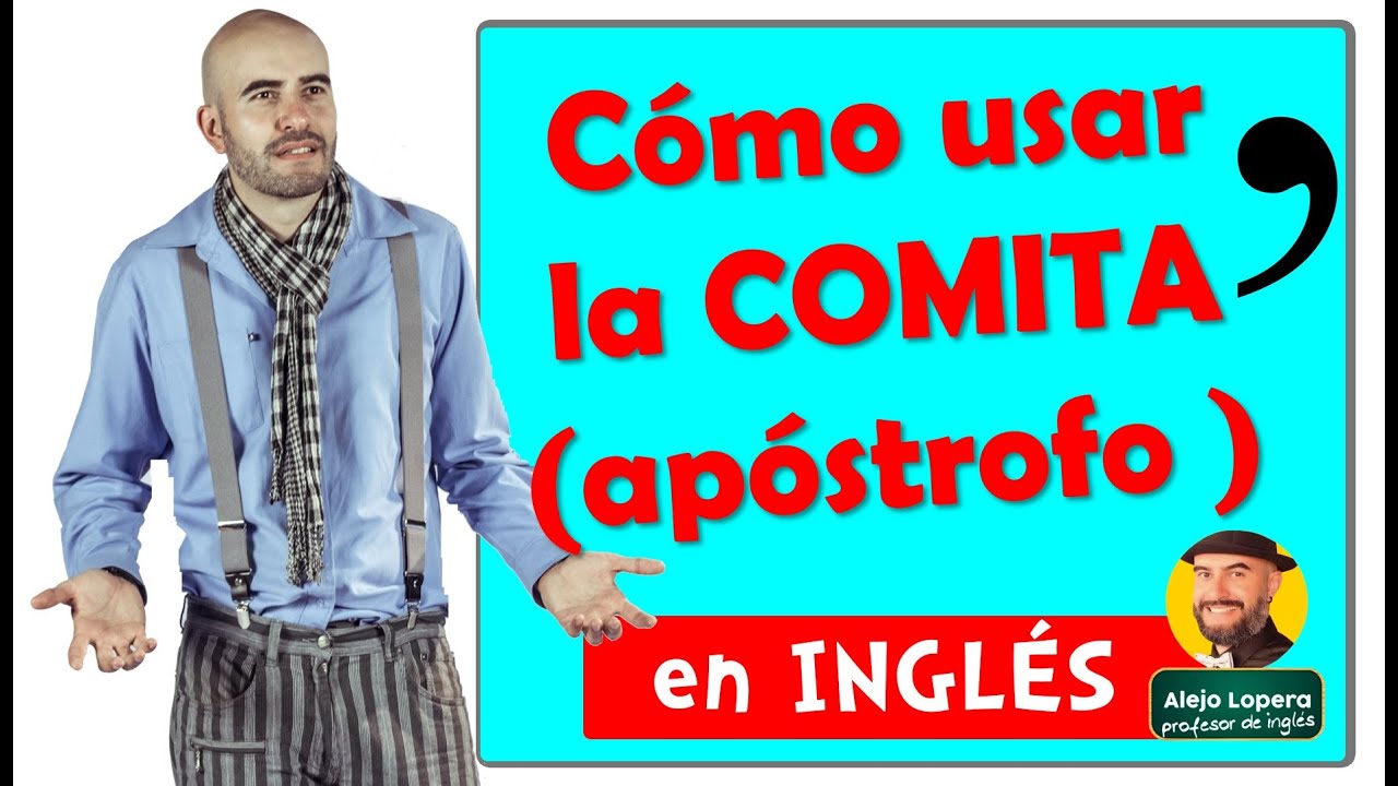 Cómo usar el APÓSTROFO ( la coma) en INGLÉS