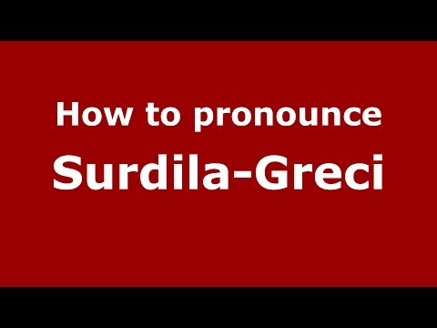 How to pronounce Surdila-Greci (Romanian/Romania)  - PronounceNames.com