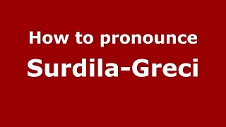 How to pronounce Surdila-Greci