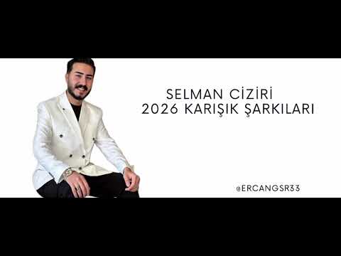 SELMAN CİZİRİ 2026 KARIŞIK ŞARKILARI 