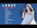 Lorde Greatest Hits Full Album Best Songs Of Lorde  Playlist 2022