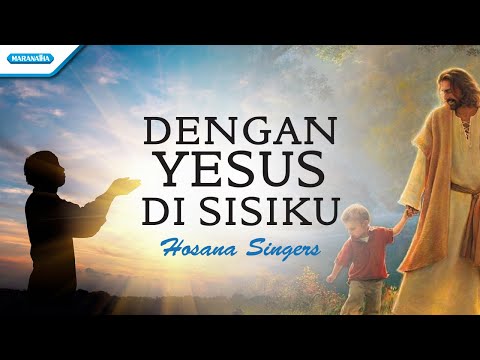 Hosana Singers - Dengan Yesus Disisiku (official lyric video)