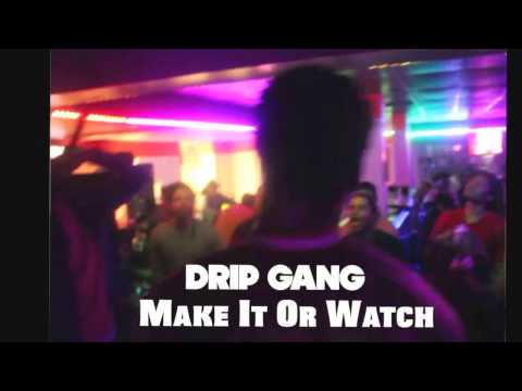 Make It Or Watch - Drip Gang