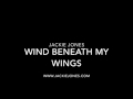 WIND BENEATH MY WINGS-JACKIE JONES