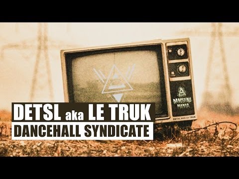 Detsl aka Le Truk - Dancehall Syndicate