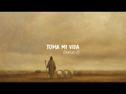 Toma Mi Vida - Baruc 5