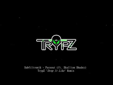 Subfiltronik - Passout (TrypZ 'Drop It Like' Remix)