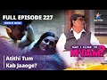 Full Episode 227 मे आई कम इन मैडम Atithi Tum Kab Jaaoge May I Come In Madam