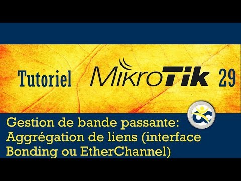 Tutoriel Mikrotik en français 29  Gestion bande passante - Aggrégation de liens ou Bonding (2019)