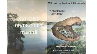 XVII Congresso Brasileiro de Paleontologia #10 | 09/08/2001 palestra e Sessão Paleovertebrados