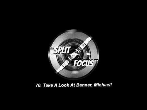 Take A Look At Banner, Michael! | Split Focus: A Film & TV Podcast Ep. 70