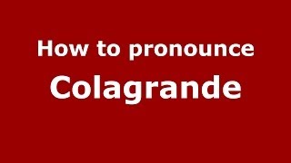 How to pronounce Colagrande