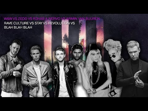 W&W Vs Zedd Vs R3hab Vs Armin Van Buuren - Stay In The Revolution Of Rave Culture Blah (Nexo Edit)