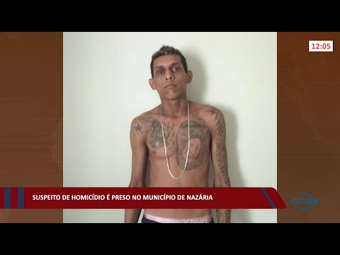 Suspeito de homicídio é preso no município de Nazária 08 03 2022