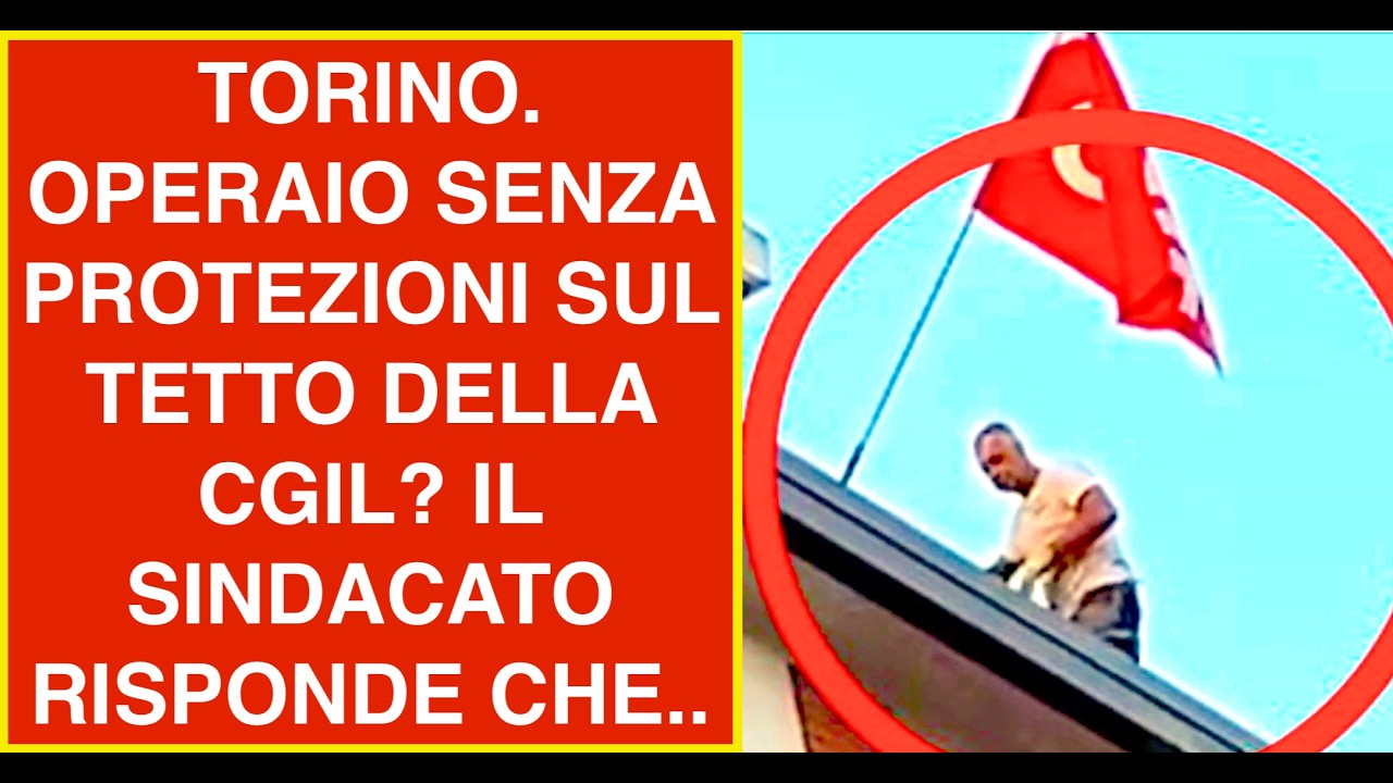 TORINO. OPERAIO SENZA PROTEZIONI SUL TETTO DELLA CGIL? IL SINDACATO RISPONDE CHE..