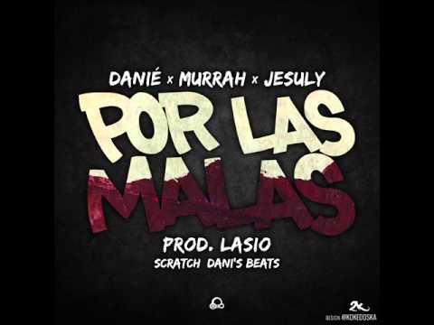 Danié & Murrah & Jesuly - Por las malas (prod Lasio)