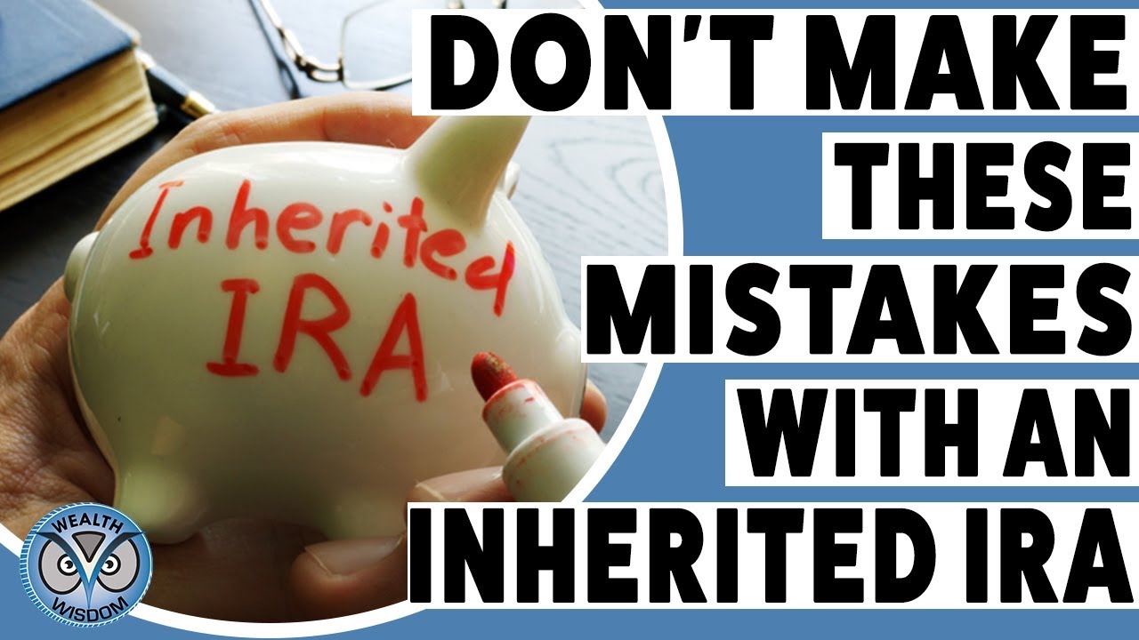 Inherited IRA Rules and Mistakes to Avoid