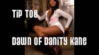 **TiP T0E** DAWN 0F DANiTY KANE
