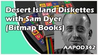 Desert Island Diskettes with Sam Dyer (Bitmap Books) - AA Pod 342