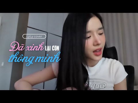 ĐÃ XINH LẠI CÒN THÔNG MINH - Em xinh say Hi | LyLy cover |