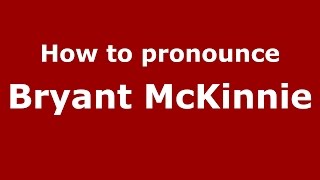 How to pronounce Bryant Mckinnie