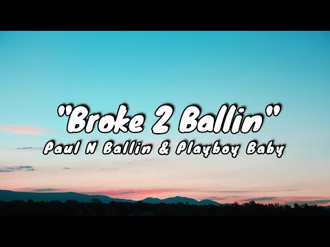 Paul N Ballin, Playboy Baby - Broke 2 Ballin'  (Lyrics)