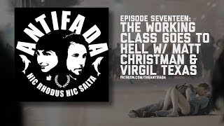 Episode Seventeen - The Working Class Goes to Hell w Matt Christman & Virgil Texas