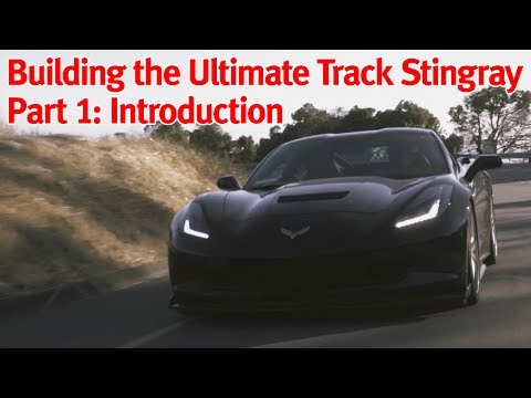 Building the Ultimate Track C7 Corvette Stingray: Introduction
