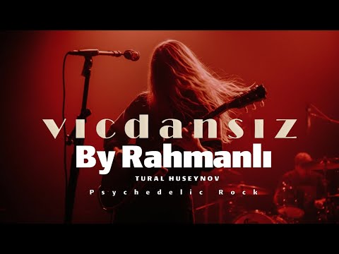 Tural Huseynov Vicdansız - By Rahmanlı Psychedelic Rock
