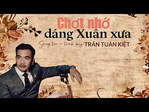 Chợt nhớ dáng xuân xưa - Trần Tuấn Kiệt